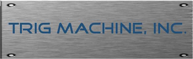 Product/Service-TRIG Machine, Inc.